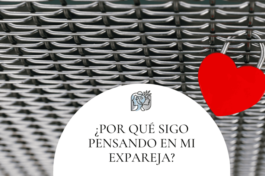 por qué sigo pensando en mi expareja
